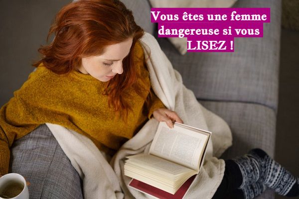 Vous êtes une femme dangereuse si vous LISEZ !