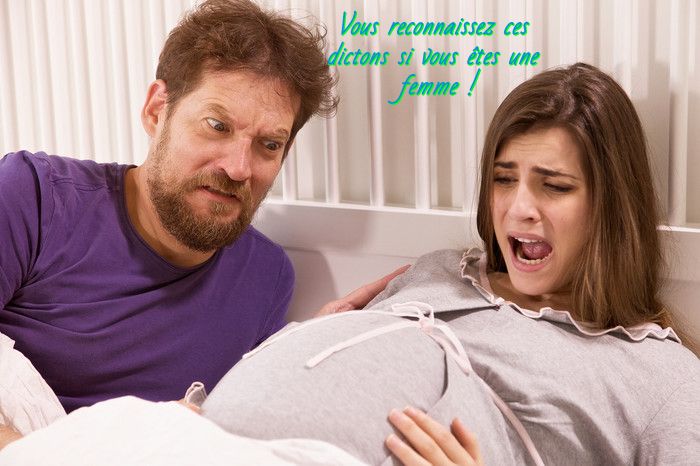 Les plus fameux dictons Vous reconnaissez ces dictons si vous êtes une femme !