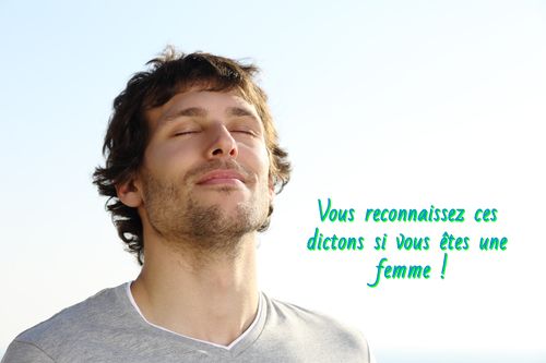 Vous reconnaissez ces dictons si vous êtes une femme Vous reconnaissez ces dictons si vous êtes une femme !