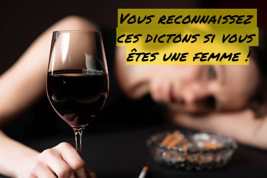 Ces dictons sont les plus fameux Vous reconnaissez ces dictons si vous êtes une femme !