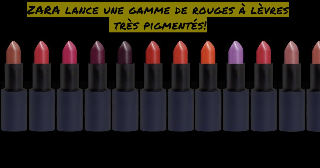 ZARA lance une gamme de rouges à lèvres très pigmentés!